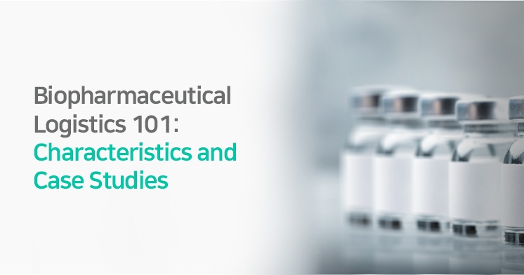 Biopharmaceutical Logistics 101: Characteristics and Case Studies 